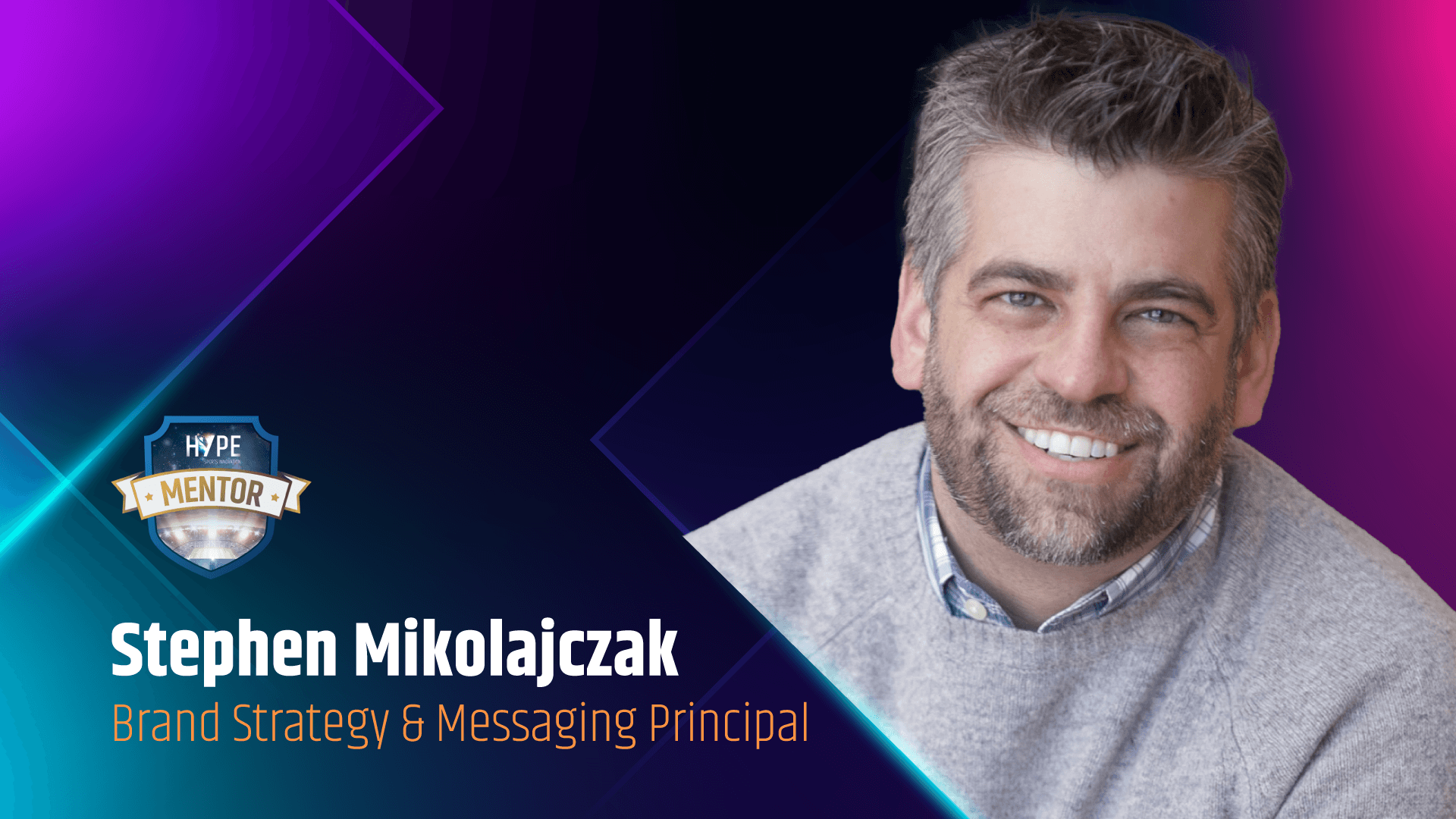 Stephen Mikolajczak, Brand Strategy & Messaging Principal.
HYPE Startup Mentor